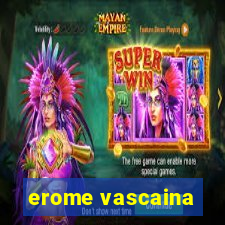 erome vascaina